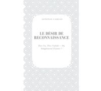 Le Désir De Reconnaissance: Être Vu, Être Validé - Ou Simplement Exister ? (Le Moi Sous Pression)