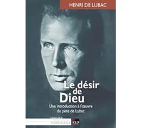 Le désir naturel de Dieu: Une introduction à l'oeuvre du père de Lubac