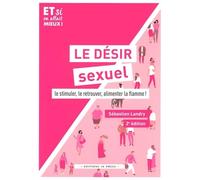Le désir sexuel: Le stimuler, le retouver, alimenter la flamme !