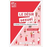 Le désir sexuel: Le stimuler, le retouver, alimenter la flamme !