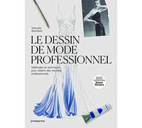 Le dessin de mode professionnel: méthodes et techniques pour obtenir des résultats professionnels