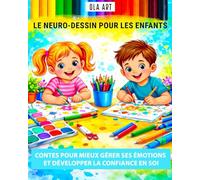 Le dessin neurographique pour les enfants. Les contes neurographiques pour apprendre à gérer ses émotions et développer la confiance en soi. (Neurographica)