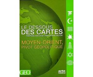 Le Dessous des cartes - Moyen-Orient, pivot géopolitique [DVD]