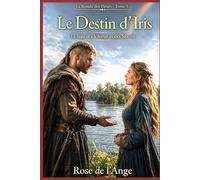 Le Destin d’Iris - La Saga des Vikings et des Saxons: Tome 5 - La Ronde des Fleurs - Romance historique slow-burn en français (La Ronde des Fleurs - Romance historique en français)