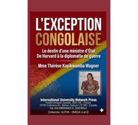 LE DESTIN D’UNE MINISTRE D’ÉTAT. Mme TH. KAYIKWAMBA WAGNER: DE HARVARD À LA DIPLOMATIE DE GUERRE. Mme Thérése Kayikwamba Wagner (Collection ALPHA - OMEGA A et Ω International University Network)