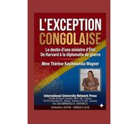 LE DESTIN D’UNE MINISTRE D’ÉTAT Mme Th. Kayikwamba Wagner: DE HARVARD À LA DIPLOMATIE DE GUERRE. Mme Thérése Kayikwamba Wagner (Collection ALPHA - OMEGA A et Ω International University Network)