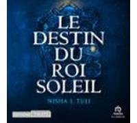 Le Destin Du Roi Soleil (audiolibro)