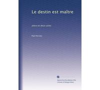 Le destin est maître: pièce en deux actes