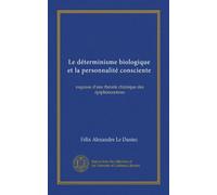 Le déterminisme biologique et la personnalité consciente: esquisse d'une théorie chimique des épiphénomènes