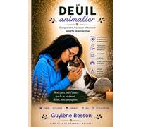 Le deuil animalier: Guide pratique pour surmonter la perte de son chien, de son chat ou de son animal de compagnie. Traverser les étapes du deuil ... la paix. (Bien-être énergétique des animaux)