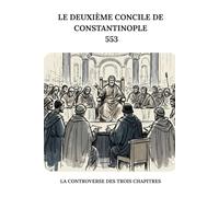 Le deuxième concile de Constantinople (553): La controverse des trois chapitres (SÉRIE SUR L'HISTOIRE DE L'ÉGLISE PRIMITIVE : Quand le christianisme était jeune et dangereux)