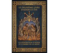 Le Deuxième Livre d'Adam et Ève: Édition Critique Définitive : L'Alliance Patriarcale de Seth à Noé et la Montagne Sainte (Traduction Intégrale avec Notes Critiques)