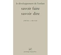 Le développement de l'enfant : savoir faire, savoir dire