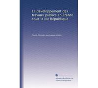 Le développement des travaux publics en France sous la IIIe République