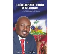 Le Developpement d'Haiti, un defi a Relever!: De l'Ombre a la Lumiere du Developpement Durable