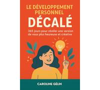 Le développement personnel décalé: Découvrez le meilleur de vous-même en 365 jours