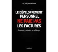 LE DÉVELOPPEMENT PERSONNEL NE PAIE PAS LES FACTURES: Pourquoi le mindset ne suffit pas