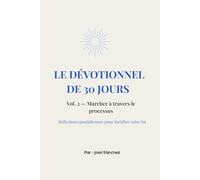 Le Dévotionnel de 30 Jours: Vol. 2 - Marcher à travers le processus: Réflexions quotidiennes pour fortifier votre foi (Série de Dévotion de 30 Jours)