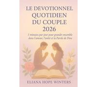 LE DÉVOTIONNEL QUOTIDIEN DU COUPLE 2026.: 5 minutes par jour pour grandir ensemble dans l’amour, l’unité et la Parole de Dieu.