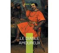 Le Diable amoureux: Un conte fantastique fondateur entre séduction, surnaturel et naissance du romantisme noir