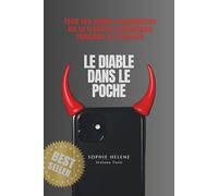 LE DIABLE DANS LA POCHE: tous les effets secondaires de la frénésie numérique remèdes et conseils
