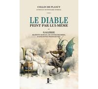 Le Diable peint par lui-même: ou Galerie de petits romans, de contes bizarres, d’anecdotes prodigieuses.