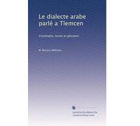 Le dialecte arabe parlé a Tlemcen: Grammaire, textes et glossaire