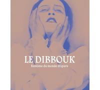 Le dibbouk: Fantôme du monde disparu