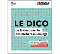 LE DICO de la découverte des métiers au collège: Spécial collège