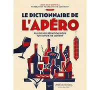 Le dico de l'apéro: Plus de 200 définitions pour tout savoir sur l'apéritif