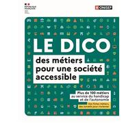 Le dico des métiers pour une société accessible: Plus de 100 métiers au service du handicap et de l'autonomie