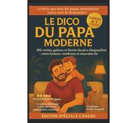 Le Dico du Papa Moderne: 100 vérités, galères et fiertés du père d’aujourd’hui - entre humour, tendresse et mauvaise foi.
