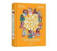 Le Dico graphique des Ados: Le guide pour comprendre et mieux vivre son adolescence