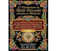 Le Dictionnaire de Motifs Décoratifs Anciens et Modernes: Encyclopédie visuelle de près de 800 planches d’ornements - Édition restaurée, impression ... Designs & Traditional Artistic Patterns)
