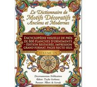 Le Dictionnaire de Motifs Décoratifs Anciens et Modernes: Encyclopédie visuelle de près de 800 planches d’ornements - Édition restaurée, impression ... Designs & Traditional Artistic Patterns)