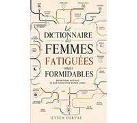 Le Dictionnaire des femmes fatiguées mais formidables: Définitions de tout ce que vous vivez depuis lundi
