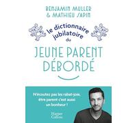 Le dictionnaire jubilatoire du jeune parent débordé: Une somme d'expériences et de conseils pour bien se préparer au raz-de-marée de la parentalité !