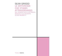 Le differenze che stiamo attraversando. Dal pensiero della differenza sessuale alla filosofia di Rosi Braidotti (Theoretica)
