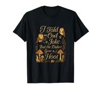 Le dije una broma a un búho pero no le importó un golpe Camiseta
