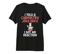 Le Dije una Broma de química Una Vez Que no Tengo ningún Maestro de Ciencias de la reacción Camiseta Premium