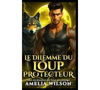 LE DILEMME DU LOUP PROTECTEUR: 6 (Série des Romances des Papas Métamorphes)