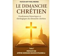 LE DIMANCHE CHRETIEN: Fondements historiques et théologiques du dimanche chrétien