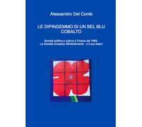 Le dipingemmo di un bel blu cobalto. Società politica e cultura a Firenze dal 1966. La Società ricreativa Affratellamento e il suo teatro (La community di ilmiolibro.it)