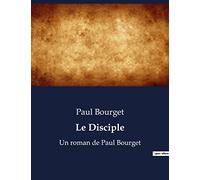Le Disciple: Un roman de Paul Bourget