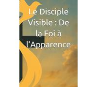 Le Disciple Visible : De la Foi à l’Apparence