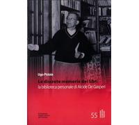 Le discrete memorie dei libri. La biblioteca personale di Alcide De Gasperi. Ediz. integrale