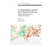 Le diseguaglianze spaziali nelle città del Sud Europa. Analisi, rappresentazione e strategie di contrasto (Urbanistica-Documenti)