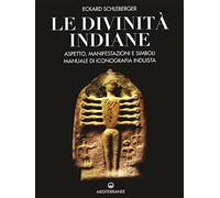 Le divinità indiane. Aspetto, manifestazioni e simboli. Manuale di iconografia induista (Pentagramma)