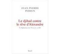 Le Djihad Contre Le Rêve D Alexandre: En Afghanistan De 330 Avan T J.-