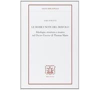 Le docici note del diavolo. Ideologia, struttura e musica nel doctor Faustus di Thomas Mann (Saggi Bibliopolis)